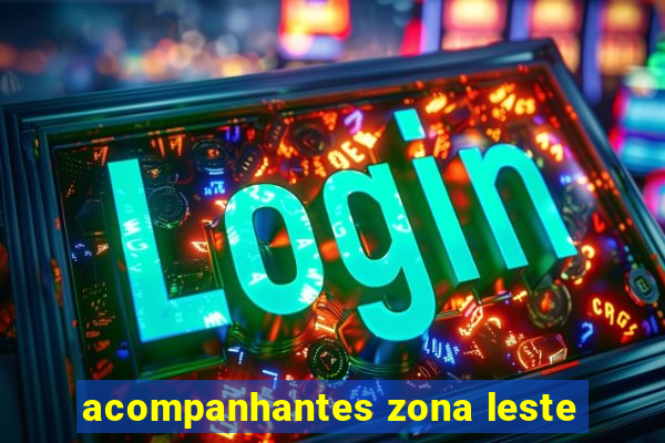 acompanhantes zona leste